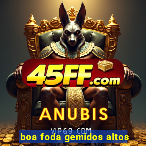 boa foda gemidos altos
